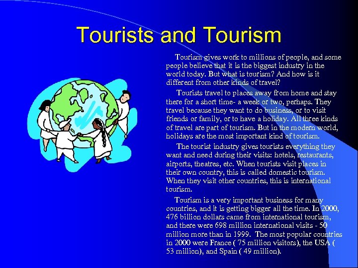 Tourists and Tourism gives work to millions of people, and some people believe that