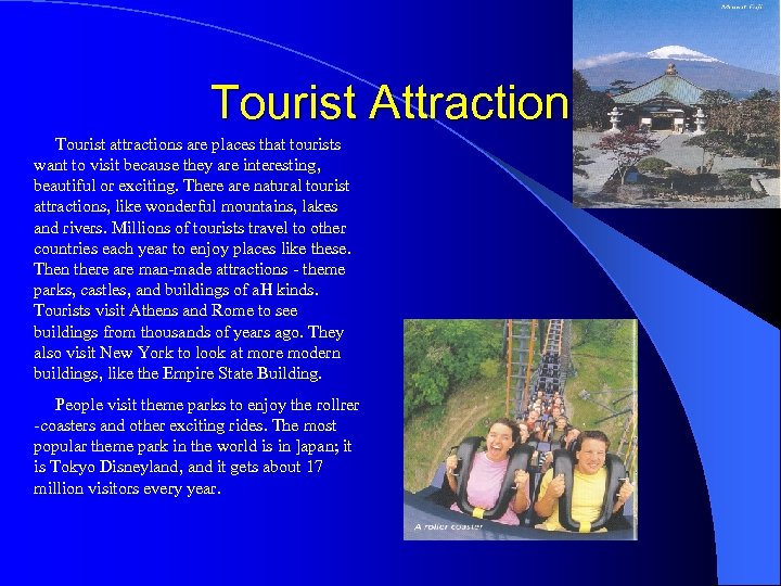 Tourist Attraction Tourist attractions are places that tourists want to visit because they are