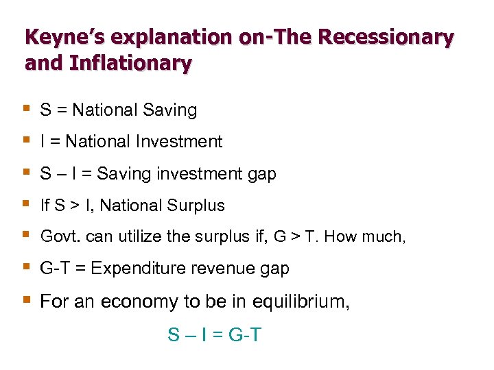 Keyne’s explanation on-The Recessionary and Inflationary § § § S = National Saving I