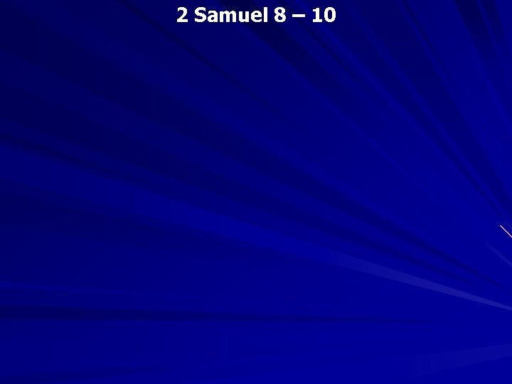 2 Samuel 8 – 10 