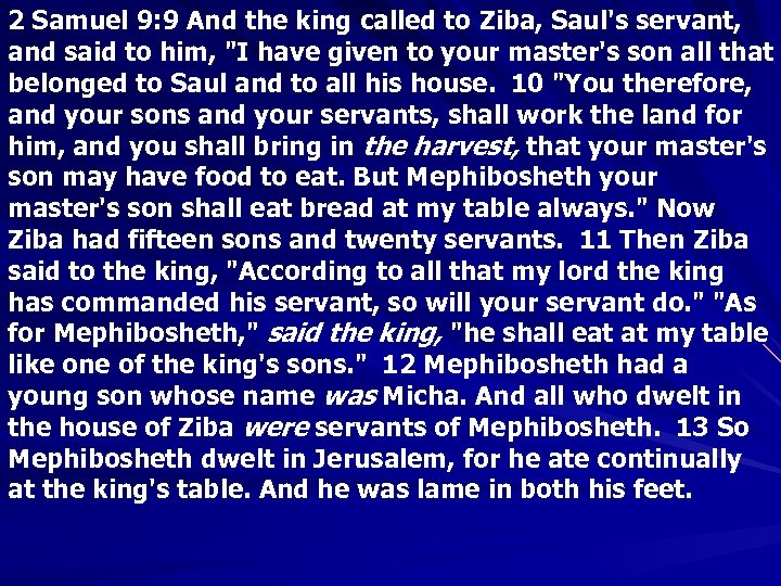 2 Samuel 9: 9 And the king called to Ziba, Saul's servant, and said