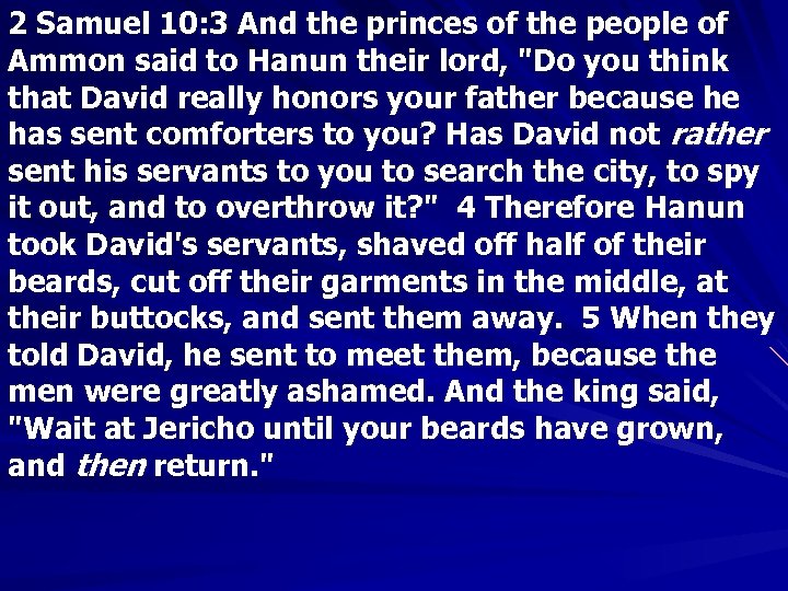 2 Samuel 10: 3 And the princes of the people of Ammon said to