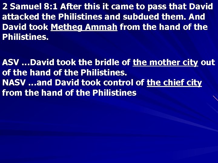 2 Samuel 8: 1 After this it came to pass that David attacked the