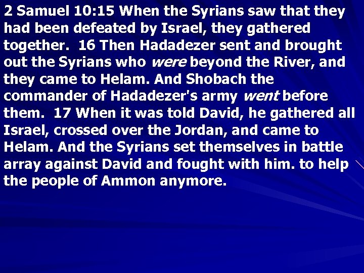 2 Samuel 10: 15 When the Syrians saw that they had been defeated by