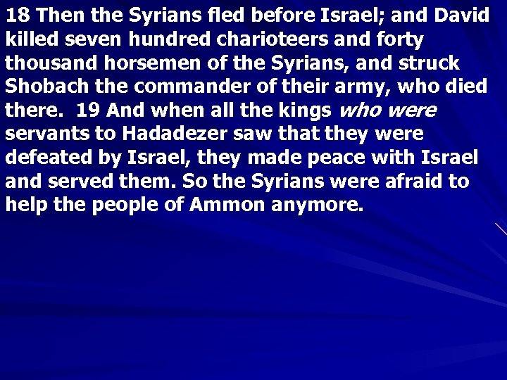 18 Then the Syrians fled before Israel; and David killed seven hundred charioteers and