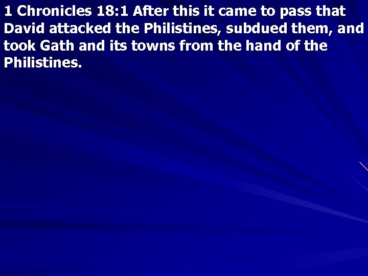 1 Chronicles 18: 1 After this it came to pass that David attacked the