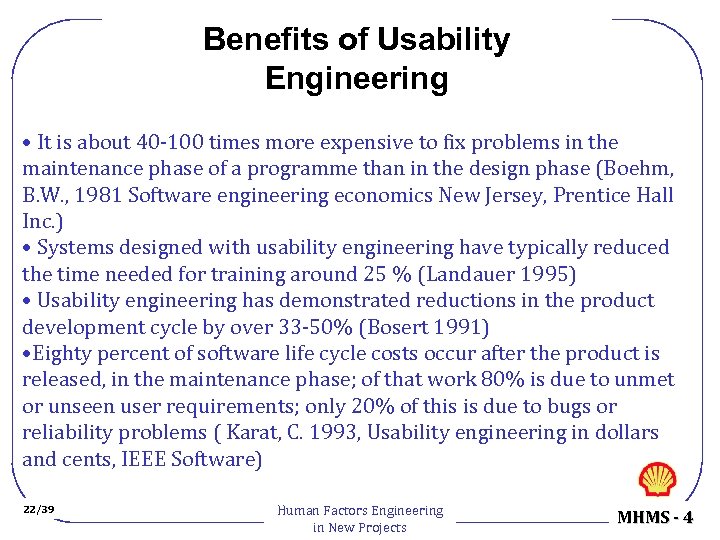 Benefits of Usability Engineering • It is about 40 -100 times more expensive to