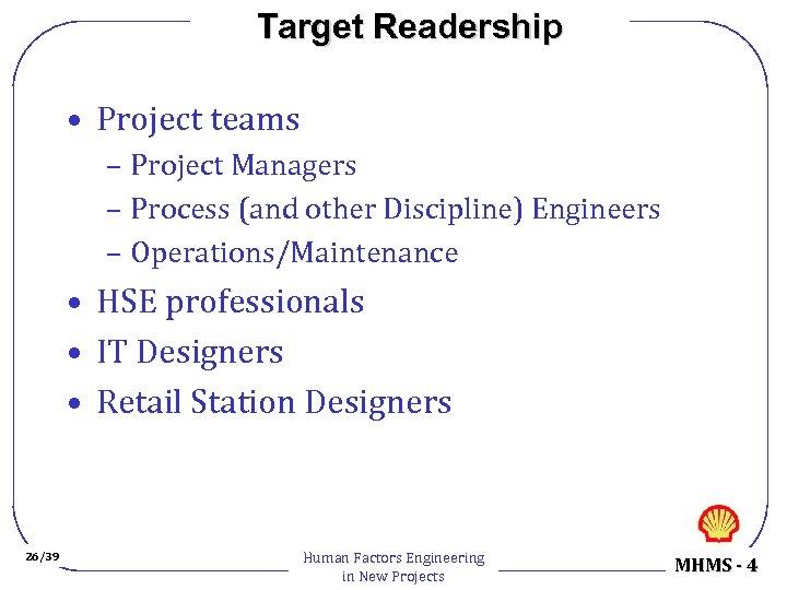 Target Readership • Project teams – Project Managers – Process (and other Discipline) Engineers