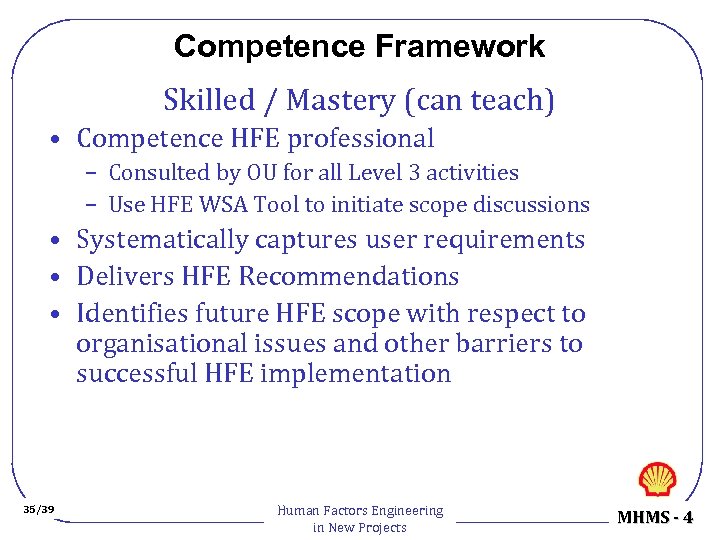 Competence Framework Skilled / Mastery (can teach) • Competence HFE professional – Consulted by