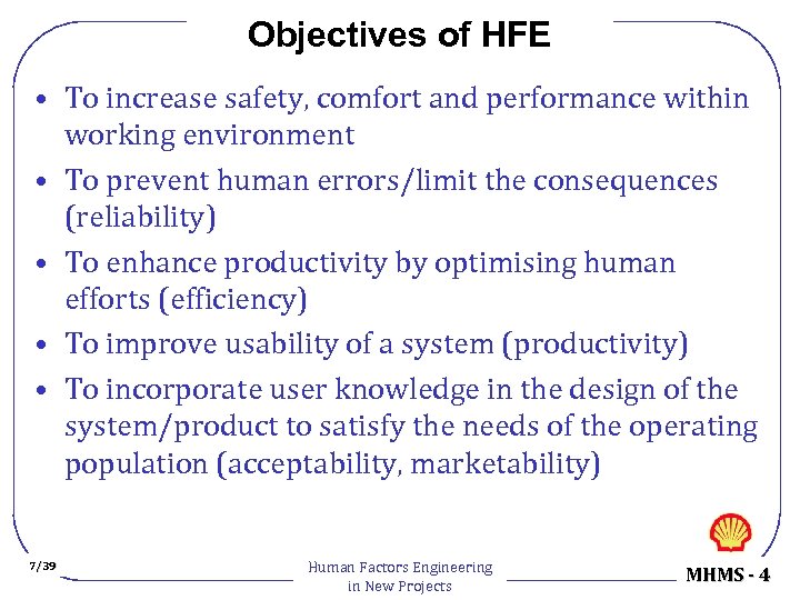 Objectives of HFE • To increase safety, comfort and performance within working environment •