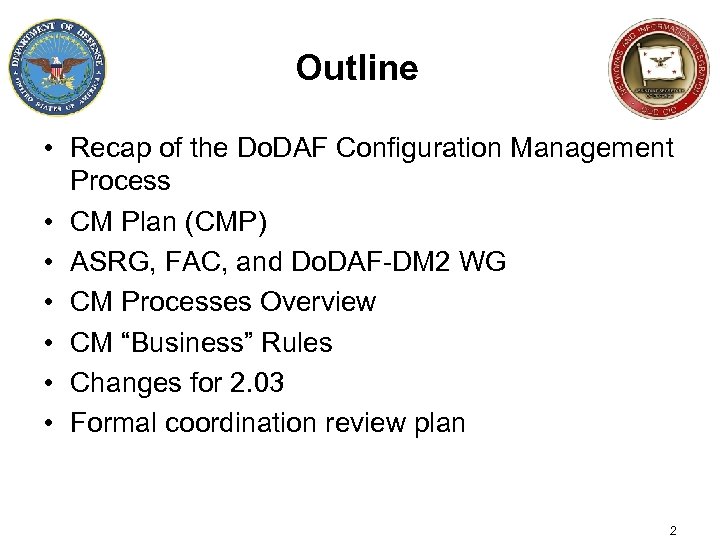 Outline • Recap of the Do. DAF Configuration Management Process • CM Plan (CMP)