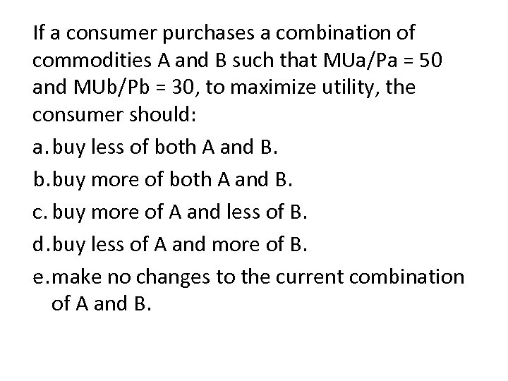 If a consumer purchases a combination of commodities A and B such that MUa/Pa