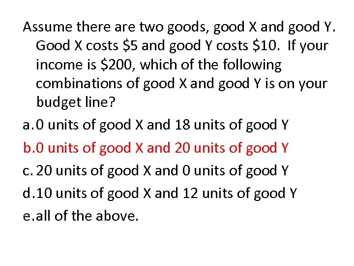 Assume there are two goods, good X and good Y. Good X costs $5
