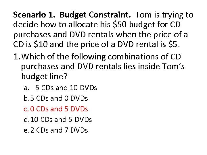 Scenario 1. Budget Constraint. Tom is trying to decide how to allocate his $50