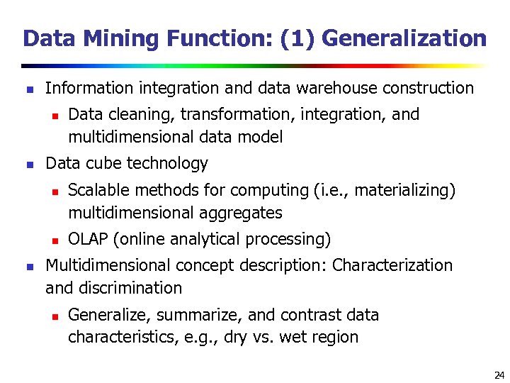 Data Mining Function: (1) Generalization n Information integration and data warehouse construction n n