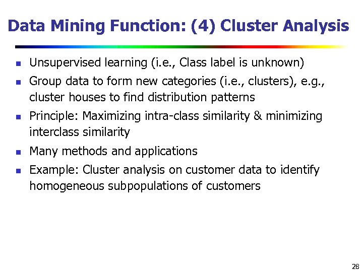 Data Mining Function: (4) Cluster Analysis n n n Unsupervised learning (i. e. ,