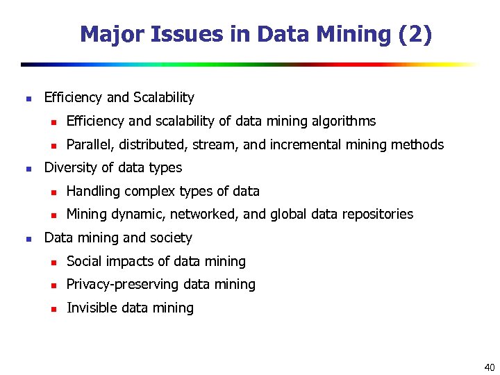 Major Issues in Data Mining (2) n Efficiency and Scalability n n n Efficiency