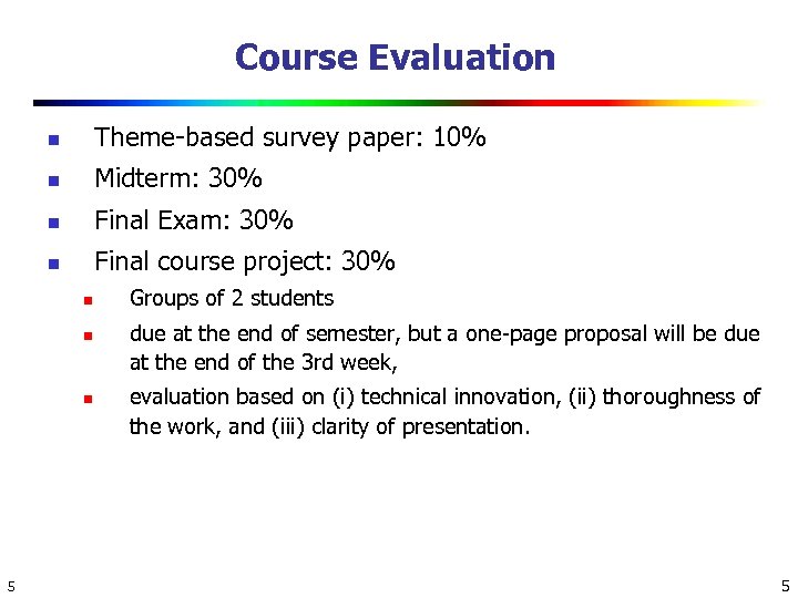 Course Evaluation n Theme-based survey paper: 10% n Midterm: 30% n Final Exam: 30%