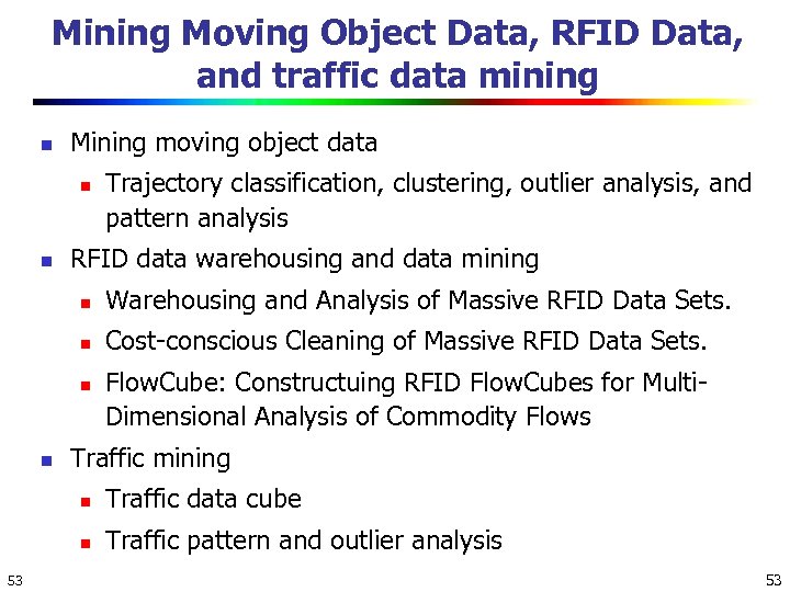 Mining Moving Object Data, RFID Data, and traffic data mining n Mining moving object