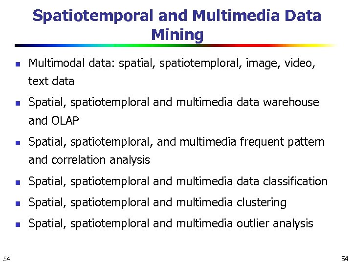 Spatiotemporal and Multimedia Data Mining n Multimodal data: spatial, spatiotemploral, image, video, text data