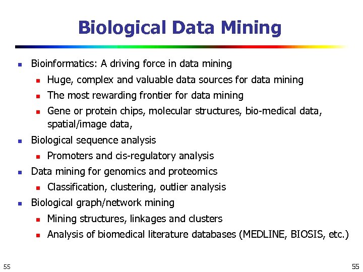 Biological Data Mining n Bioinformatics: A driving force in data mining n Huge, complex