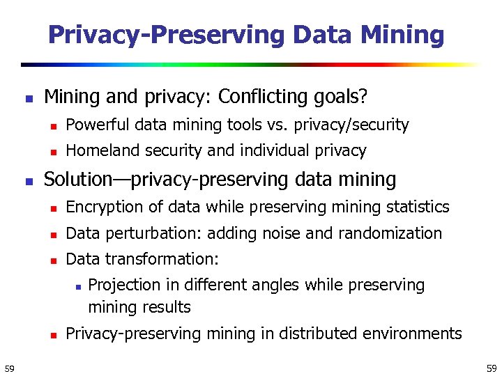 Privacy-Preserving Data Mining n Mining and privacy: Conflicting goals? n n n Powerful data