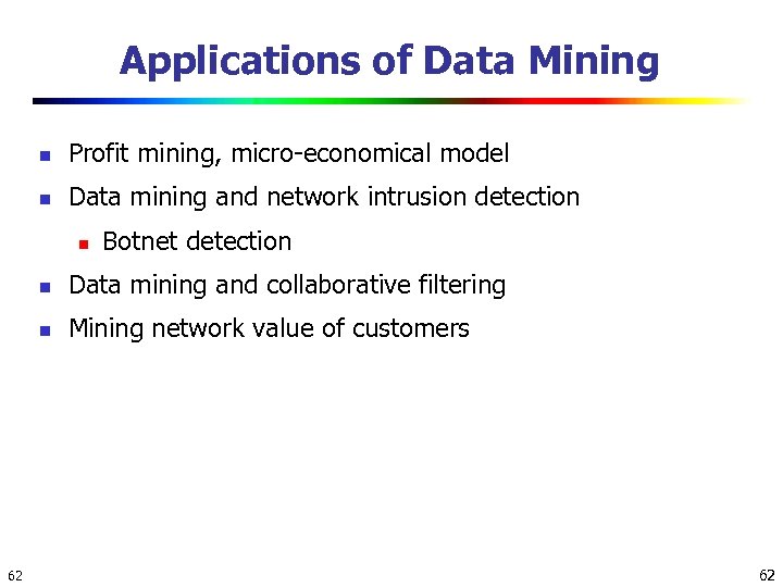 Applications of Data Mining n Profit mining, micro-economical model n Data mining and network