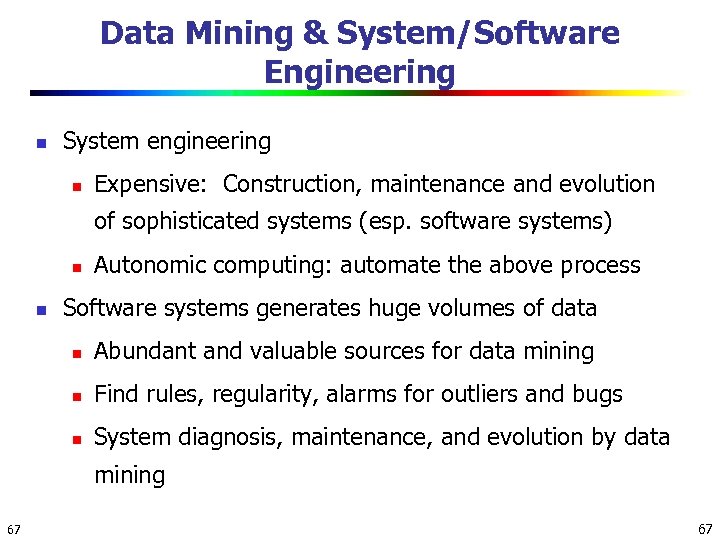 Data Mining & System/Software Engineering n System engineering n Expensive: Construction, maintenance and evolution