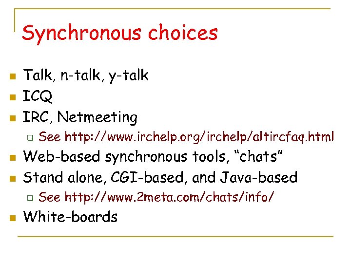 Synchronous choices n n n Talk, n-talk, y-talk ICQ IRC, Netmeeting q n n