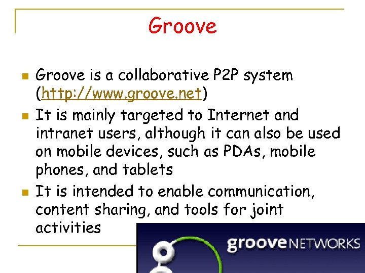 Groove n n n Groove is a collaborative P 2 P system (http: //www.