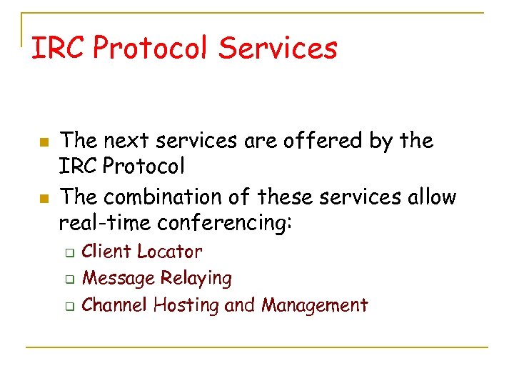 IRC Protocol Services n n The next services are offered by the IRC Protocol