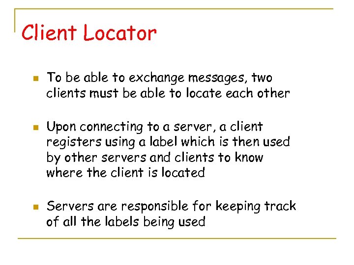 Client Locator n n n To be able to exchange messages, two clients must