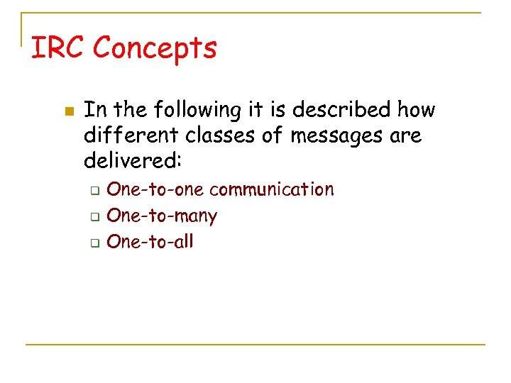 IRC Concepts n In the following it is described how different classes of messages