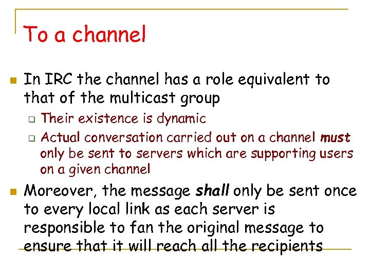 To a channel n In IRC the channel has a role equivalent to that