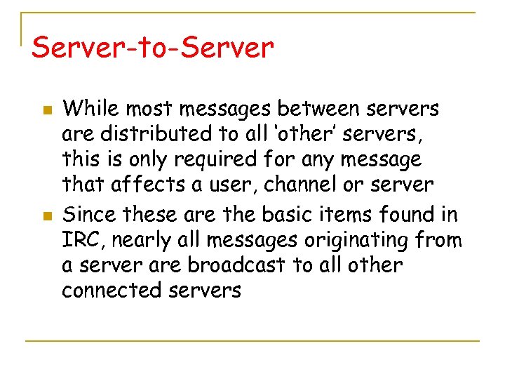 Server-to-Server n n While most messages between servers are distributed to all ‘other’ servers,