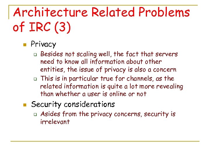 Architecture Related Problems of IRC (3) n Privacy q q n Besides not scaling