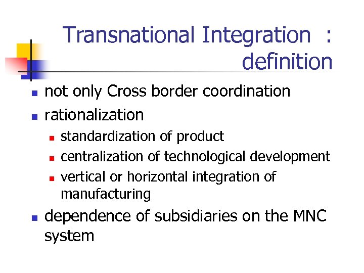 Transnational Integration : definition n n not only Cross border coordination rationalization n n