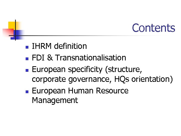 Contents n n IHRM definition FDI & Transnationalisation European specificity (structure, corporate governance, HQs