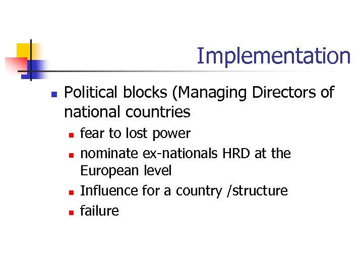 Implementation n Political blocks (Managing Directors of national countries n n fear to lost