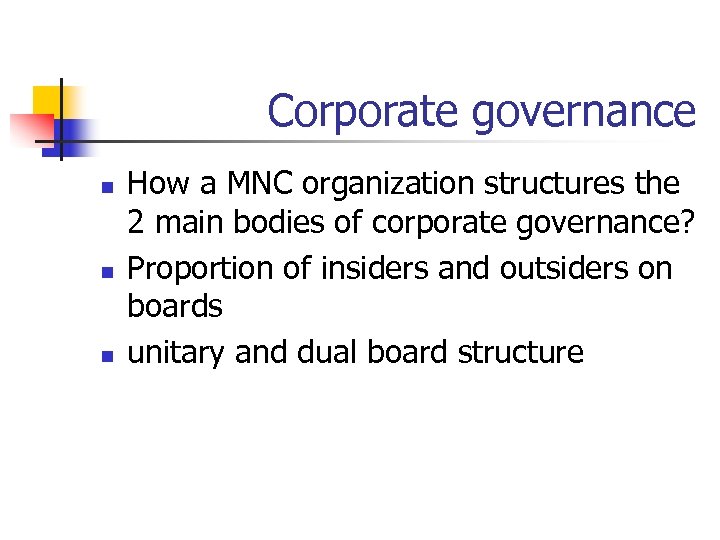 Corporate governance n n n How a MNC organization structures the 2 main bodies