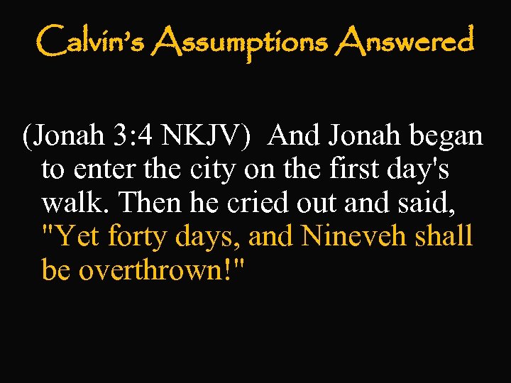 Calvin’s Assumptions Answered (Jonah 3: 4 NKJV) And Jonah began to enter the city