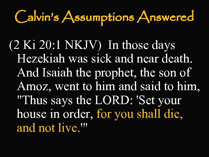 Calvin’s Assumptions Answered (2 Ki 20: 1 NKJV) In those days Hezekiah was sick