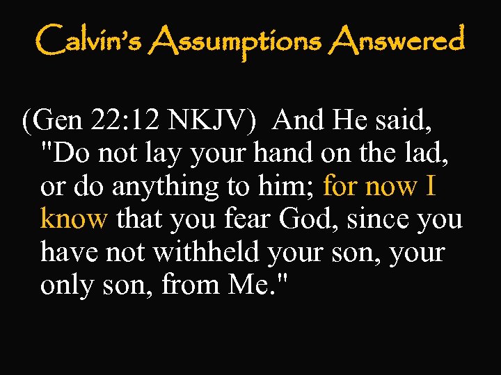 Calvin’s Assumptions Answered (Gen 22: 12 NKJV) And He said, 