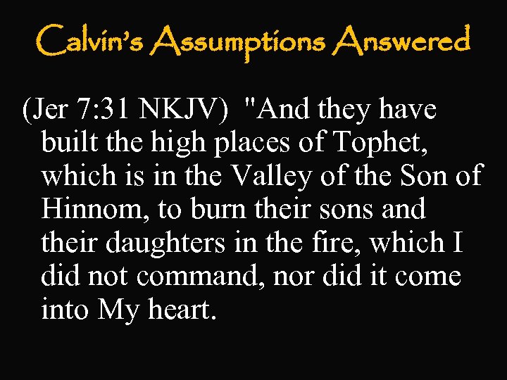Calvin’s Assumptions Answered (Jer 7: 31 NKJV) 