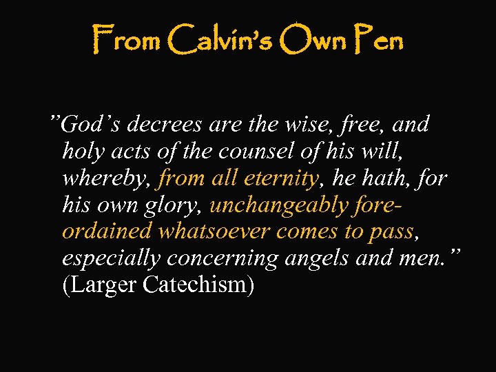 From Calvin’s Own Pen ”God’s decrees are the wise, free, and holy acts of