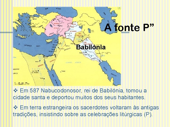 A fonte P” Babilónia v Em 587 Nabucodonosor, rei de Babilónia, tomou a cidade