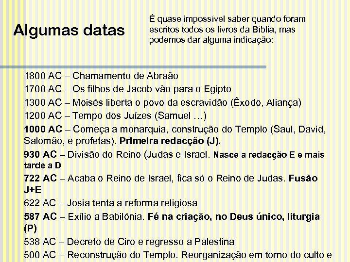 Algumas datas É quase impossível saber quando foram escritos todos os livros da Bíblia,