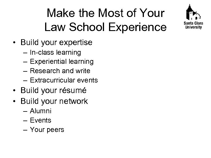 Make the Most of Your Law School Experience • Build your expertise – –
