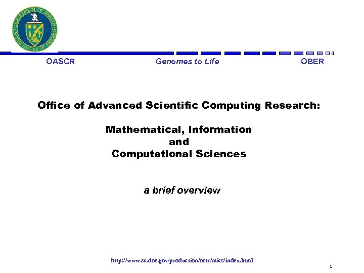 OASCR Genomes to Life OBER Office of Advanced Scientific Computing Research: Mathematical, Information and