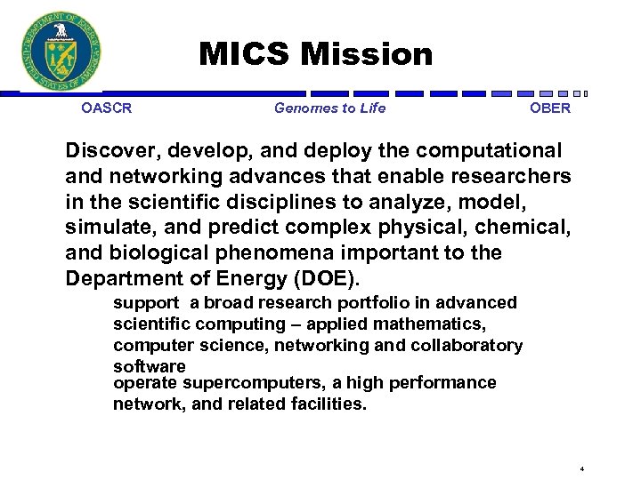 MICS Mission OASCR Genomes to Life OBER Discover, develop, and deploy the computational and